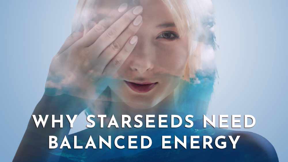 Why Starseeds Need Balanced Energy