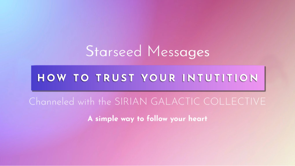 How to Trust your Intuition. Pleiadian Starseed Channeled Message